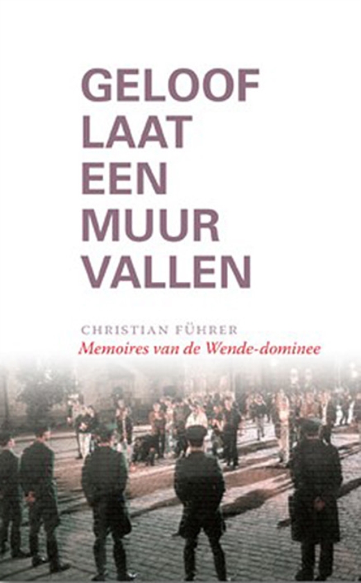 Boek: Geloof laat een Muur vallen. Memoires van de Wende-dominee - Christian Führer