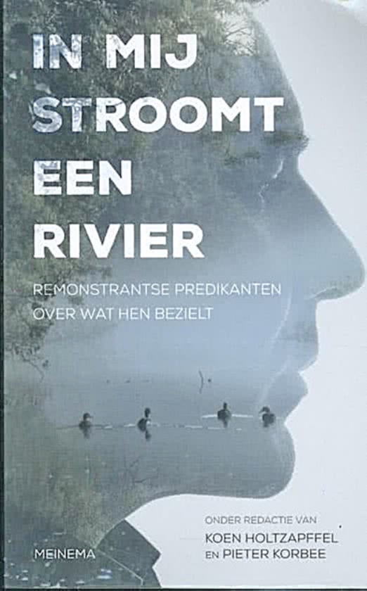 Boek kort: In mij stroomt een rivier. Remonstrantse predikanten over wat hen bezielt - Koen Holtzapffel en Pieter Korbee