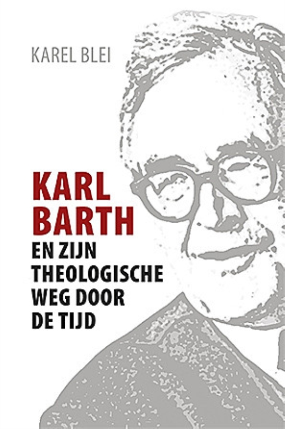 Boek: Karl Barth en zijn theologische weg door de tijd - Karel Blei
