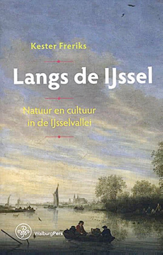 Boek: Langs de IJssel, natuur en cultuur in de IJsselvallei - Kester Freriks